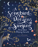 Songbird Dreams of Singing: Poems about Sleeping Animals