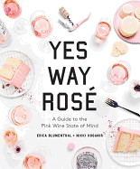 Yes Way Ros: A Guide to the Pink Wine State of Mind