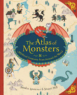 Atlas of Monsters: Mythical Creatures from Around the World