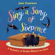 Sing a Song of Sixpence: A Pocketful of Nursery Rhymes and Tales