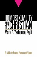 Homosexuality and the Christian: A Guide for Parents, Pastors, and Friends