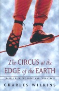 Circus at the Edge of the Earth: Travels with the Great Wallenda Circus
