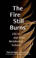 Fire Still Burns: Life in and After Residential School