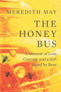 Honey Bus: A Memoir of Loss, Courage and a Girl Saved by Bees (Original)