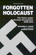 Forgotten Holocaust: The Poles Under German Occupation, 1939-1944 (Revised)