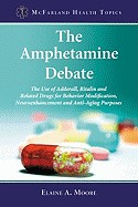 Amphetamine Debate: The Use of Adderall, Ritalin and Related Drugs for Behavior Modification, Neuroenhancement and Anti-Aging Purposes