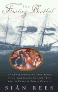 Floating Brothel: The Extraordinary True Story of an Eighteenth-Century Ship and Its Cargo of Female Convicts