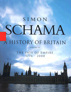 History of Britain - Volume III: The Fate of Empire 1776-2000
