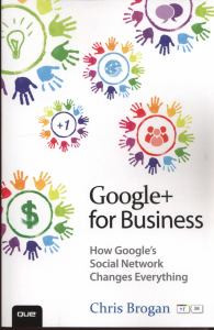 Google+ for Business: How Google's Social Network Changes Everything
