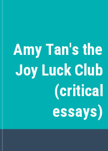 Amy Tan's the Joy Luck Club (critical essays)