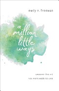 Million Little Ways: Uncover the Art You Were Made to Live