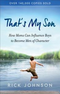 That's My Son: How Moms Can Influence Boys to Become Men of Character