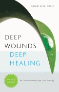 Deep Wounds, Deep Healing (Revised and Updated)