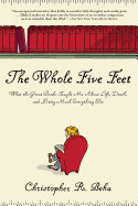 Whole Five Feet: What the Great Books Taught Me about Life, Death, and Pretty Much Everthing Else