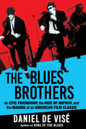 Blues Brothers: An Epic Friendship, the Rise of Improv, and the Making of an American Film Classic