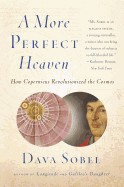 More Perfect Heaven: How Copernicus Revolutionized the Cosmos
