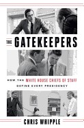 Gatekeepers: How the White House Chiefs of Staff Define Every Presidency