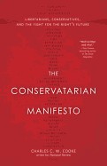 Conservatarian Manifesto: Libertarians, Conservatives, and the Fight for the Right's Future