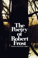 Poetry of Robert Frost: The Collected Poems, Complete and Unabridged