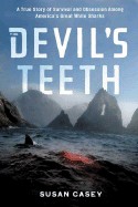 Devil's Teeth: A True Story of Obsession and Survival Among America's Great White Sharks