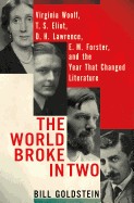 World Broke in Two: Virginia Woolf, T. S. Eliot, D. H. Lawrence, E. M. Forster and the Year That Changed Literature