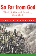 So Far from God: The U. S. War with Mexico, 1846-1848