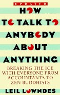 How to Talk to Anybody about Anything: Breaking the Ice with Everyone from Accountants to Zen Buddhists (Rev and Updated)