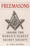 Freemasons: A History and Exploration of the World's Oldest Secret Socie: Inside the World's Oldest Secret Society