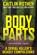 Body Parts: A Serial Killer's Deadly Compulsions