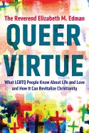 Queer Virtue: What LGBTQ People Know about Life and Love and How It Can Revitalize Christianity