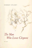 Man Who Loves Cezanne: Poems