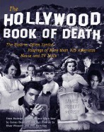 Hollywood Book of Death: The Bizarre, Often Sordid, Passings of More Than 125 America Movie and TV Idols (Revised)