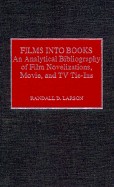Films Into Books: An Analytical Bibliography of Film Novelizations, Movie and TV Tie-Ins