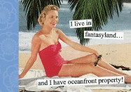 I Live in Fantasyland: And I Have Oceanfront Property
