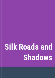 Silk Roads and Shadows