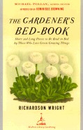 Gardener's Bed-Book: Short and Long Pieces to Be Read in Bed by Those Who Love Green Growing Things