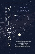 Hunt for Vulcan: . . . and How Albert Einstein Destroyed a Planet, Discovered Relativity, and Deciphered the Universe