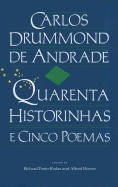 Carlos Drummond de Andrade: Quarenta Historinhas: E Cinco Poemas