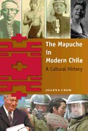 Mapuche in Modern Chile: A Cultural History