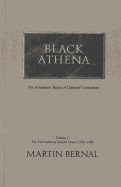 Black Athena the Afroasiatic Roots of Classical Civilization: The Fabrication of Ancient Greece 1785-1985