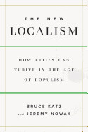 New Localism: How Cities Can Thrive in the Age of Populism