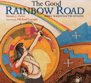 Good Rainbow Road/Rawa 'Kashtyaa'tsi Hiyaani: A Native American Tale in Keres and English, Followed by a Translation Into Spanish