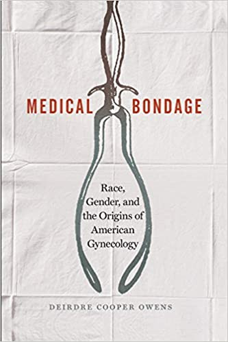 Medical Bondage: Race, Gender, and the Origins of American Gynecology 1st Edition