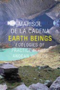 Earth Beings: Ecologies of Practice Across Andean Worlds