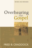 Overhearing the Gospel: Revised and Expanded Edition (Revised and Exp)