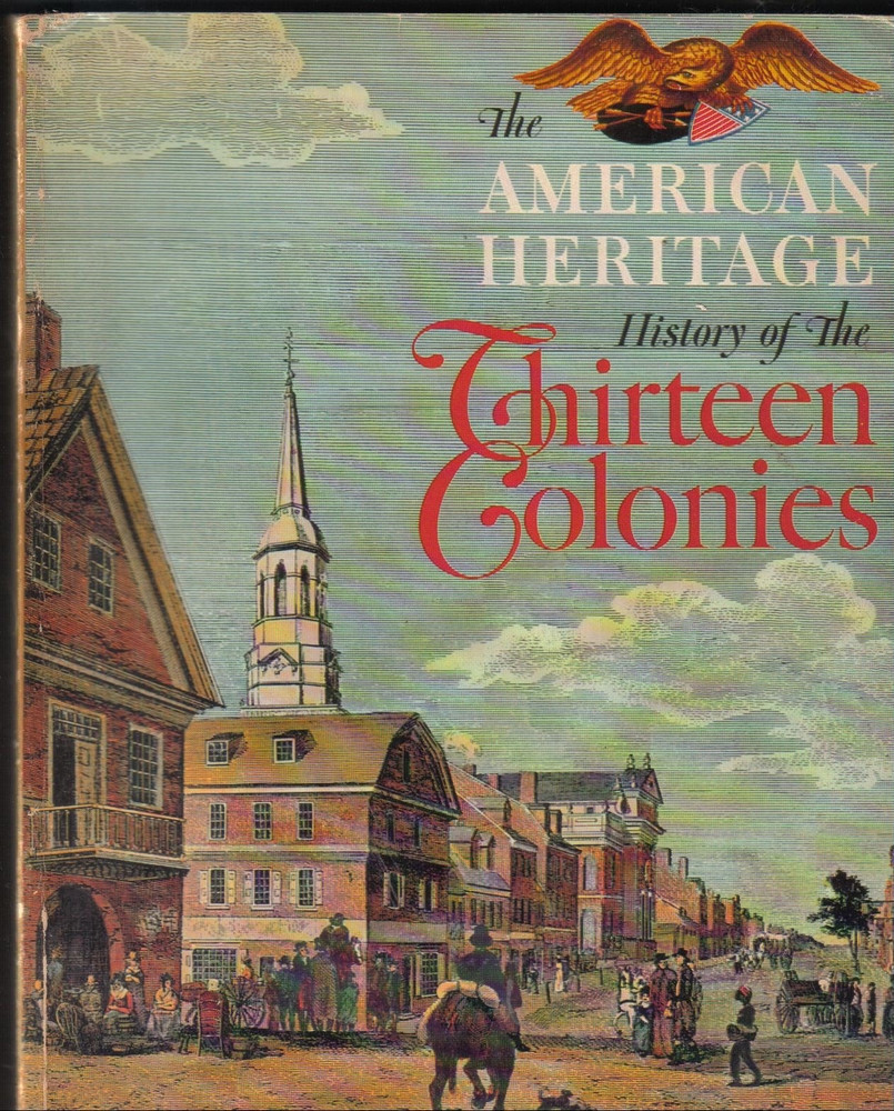 The American Heritage History of the Thirteen Colonies