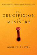 Crucifixion of Ministry: Surrendering Our Ambitions to the Service of Christ