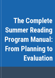The Complete Summer Reading Program Manual: From Planning to Evaluation