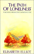 Path of Loneliness: It May Seem a Wilderness, But It Can Lead You to God