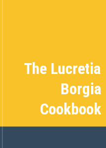 The Lucretia Borgia Cookbook